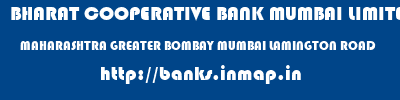 BHARAT COOPERATIVE BANK MUMBAI LIMITED  MAHARASHTRA GREATER BOMBAY MUMBAI LAMINGTON ROAD  banks information 